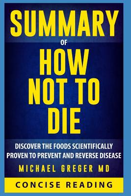 Summary of How Not To Die By Michael Greger MD - Concise Reading