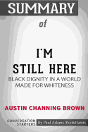 Summary of I'm Still Here: Black Dignity in a World Made for Whiteness by Austin Channing Brown: Conversation Starters