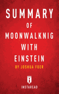 Summary of Moonwalking with Einstein: by Joshua Foer - Includes Analysis