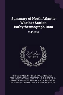 Summary of North Atlantic Weather Station Bathythermograph Data: 1946-1950 - United States Office of Naval Research (Creator), and A Foundation, Texas And M Research, and Leipper, Dale F