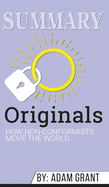 Summary of Originals: How Non-Conformists Move the World by Adam Grant