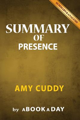 Summary of Presence: by Amy Cuddy - Includes Analysis on Presence - Abookaday