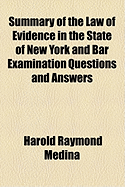 Summary of the Law of Evidence in the State of New York and Bar Examination (Classic Reprint)