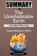 Summary of the Uninhabitable Earth by David Wallace-Wells: Life After Warming