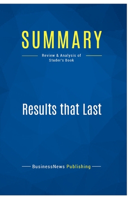 Summary: Results that Last: Review and Analysis of Studer's Book - Businessnews Publishing