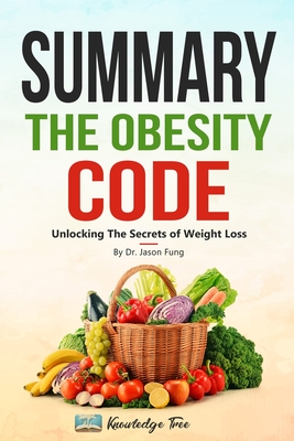 Summary: The Obesity Code: Unlocking The Secrets of Weight Loss By Dr. Jason Fung - Tree, Knowledge