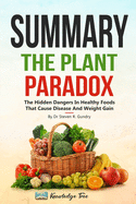 Summary: The Plant Paradox: The Hidden Dangers In Healthy Foods That Cause Disease and Weight Gain By Dr Steven R. Gundry