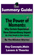 Summary: The Power of Moments: Why Certain Experiences Have Extraordinary Impact