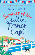Summer at the Little French Cafe: The perfect laugh out loud romance for summer