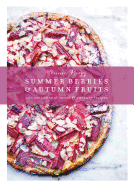 Summer Berries & Autumn Fruits: 120 Sensational Sweet & Savory Recipes