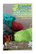 Summer Crochet Collection: 60 Patterns of Hats, Beach Cover Ups, Swimwear, and Baskets: (Crochet Patterns, Crochet Stitches)