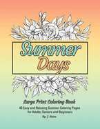 Summer Days Large Print Coloring Book: 40 Easy and Relaxing Summer Coloring Pages for Adults, Seniors and Beginners