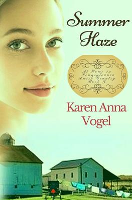 Summer Haze: At Home in Pennsylvania Amish Country - Vogel, Karen Anna