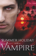 Summer Holiday with a Vampire: Stay / Vivi and the Vampire / Island Vacation / Honor Calls / in the Service of the King - Hauf, Michele, and Leigh Castle, Kendra, and Childs, Lisa