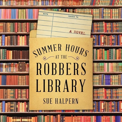 Summer Hours at the Robbers Library - Halpern, Sue, and Bloomberg, Josh (Read by), and Rosenberg, Dara (Read by)