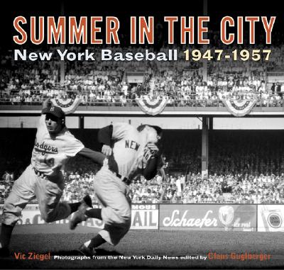 Summer in the City: New York Baseball 1947-1957 - Ziegel, Vic