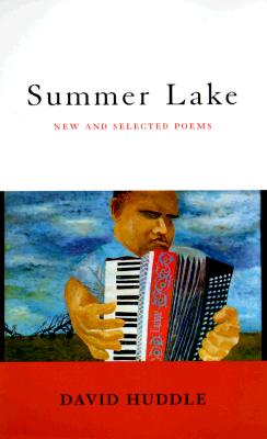 Summer Lake: New and Selected Poems - Huddle, David