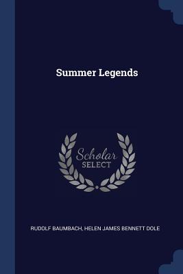 Summer Legends - Baumbach, Rudolf, and Dole, Helen James Bennett