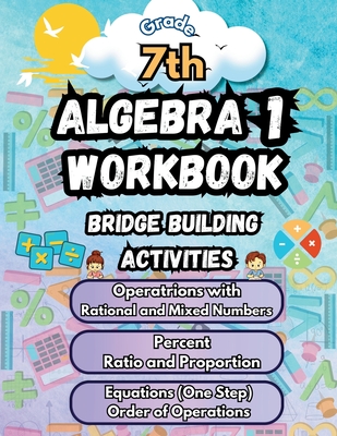 Summer Math Algebra 1 Workbook Grade 7 Bridge Building Activities: 7th Grade Summer Algebra 1 Essential Skills Practice Worksheets - Bridge Building, Summer