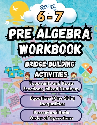 Summer Math Pre Algebra Workbook Grade 6-7 Bridge Building Activities: 6th to 7th Grade Summer Pre Algebra Essential Skills Practice Worksheets - Bridge Building, Summer