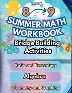 Summer Math Workbook 8-9 Grade Bridge Building Activities: 8th to 9th Grade Summer Essential Skills Practice Worksheets