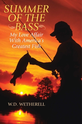 Summer of the Bass: My Love Affair with America's Greatest Fish - Wetherell, W D