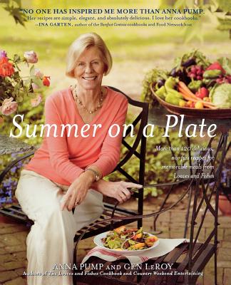 Summer on a Plate: More Than 120 Delicious, No-Fuss Recipes for Memorable Meals from Loaves and Fishes - Pump, Anna, and LeRoy, Gen, and Richardson, Alan (Photographer)