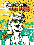 Summer Scene Coloring Book: Beautiful Summer Beach Scenes Coloring Pages Featuring Relaxing Summer Scenes and Serene Beach Landscapes