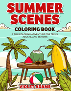 Summer Scenes Coloring Book: A Fun Coloring Adventure for Teens, Adults, and Seniors Featuring Seaside Houses and Beautiful Beach Landscapes