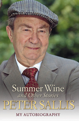 Summer Wine and Other Stories: My Autobiography - Sallis, Peter