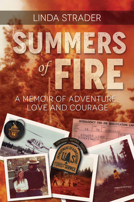 Summers of Fire: A Memoir of Adventure, Love and Courage - Strader, Linda