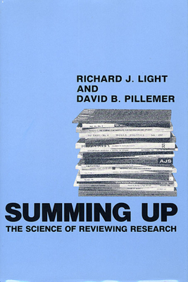 Summing Up: The Science of Reviewing Research - Light, Richard J, Prof., and Pillemer, David B
