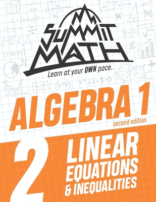 Summit Math Algebra 1 Book 2: Linear Equations and Inequalities - Joujan, Alex