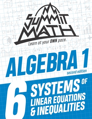 Summit Math Algebra 1 Book 6: Systems of Linear Equations and Inequalities - Joujan, Alex