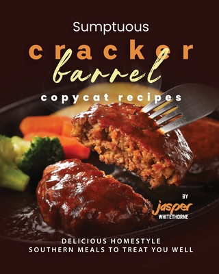 Sumptuous Cracker Barrel Copycat Recipes: Delicious Homestyle Southern Meals to Treat You Well - Whitethorne, Jasper