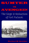 Sumter is Avenged: The Siege and Reduction of Fort Pulaski
