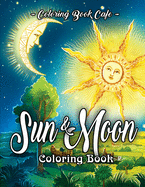 Sun and Moon Coloring Book: An Adult Coloring Book Featuring Beautiful Symbols and Illustrations of the Sun and the Moon Across the Eras as Depicted by Ancient Cultures