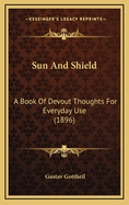 Sun and Shield: A Book of Devout Thoughts for Everyday Use (1896)