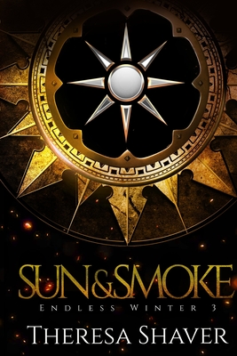 Sun and Smoke: An Endless Winter Novel - Shaver, Theresa
