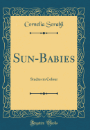 Sun-Babies: Studies in Colour (Classic Reprint)