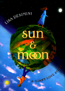Sun & Moon: A Giant Love Story - Desimini, Lisa