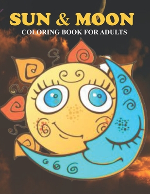 Sun & Moon Coloring Book For Adults: An Sun & Moon Coloring Book with Fun Easy, Amusement, Stress Relieving & much more For Adults, Men, Girls, Boys & Teens - House, Omar Book