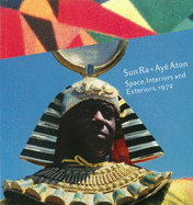 Sun Ra & Ay? Aton: Space, Interiors and Exteriors 1972