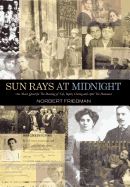 Sun Rays at Midnight: One Man's Quest for the Meaning of Life, Before, During and After the Holocaust