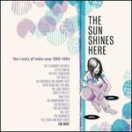 Sun Shines Here: Roots of Indie Pop 1980-1984