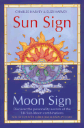 Sun Sign, Moon Sign, 2nd Edition: Discover the Personality Secrets of the 144 Sun-Moon Combinations - Harvey, Charles