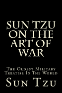 Sun Tzu on the Art of War: The Oldest Military Treatise in the World