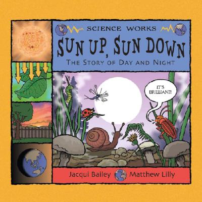 Sun Up, Sun Down: The Story of Day and Night - Bailey, Jacqui