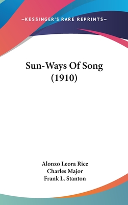 Sun-Ways of Song (1910) - Rice, Alonzo Leora, and Major, Charles (Introduction by)