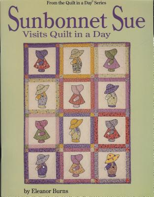 Sunbonnet Sue Visits Quilt in a Day - Burns, Eleanor